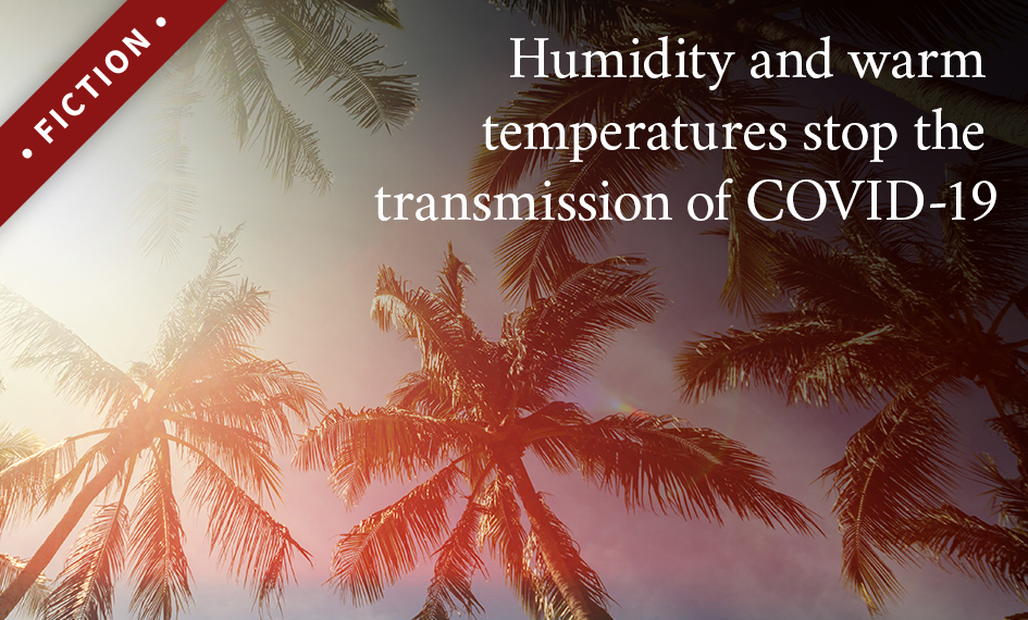 Humidity and warm temperatures stop the transmission of COVID-19.